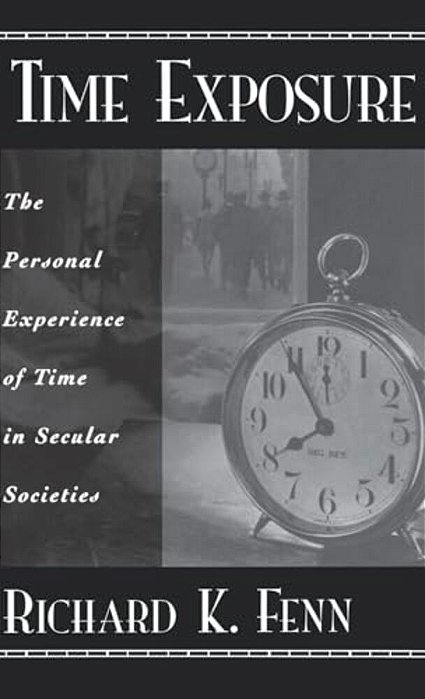 Time Exposure: The Personal Experience Of Time In Secular Societies-..