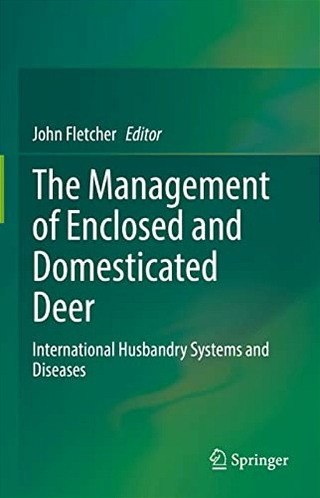 The Management Of Enclosed And Domesticated Deer: International Husbandry Systems And Diseases-..