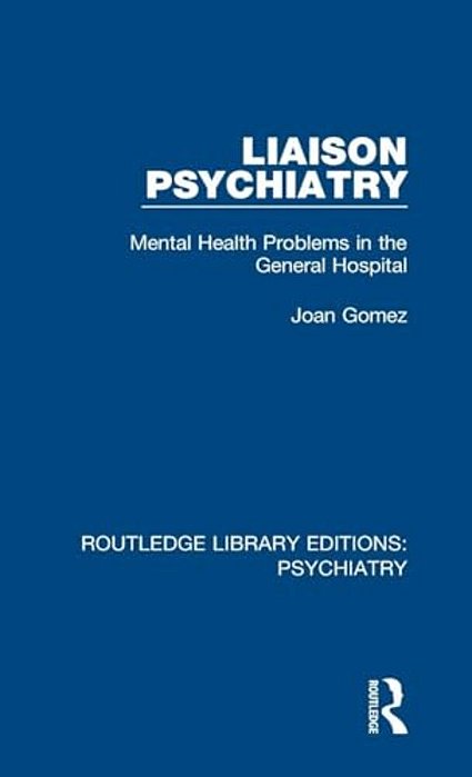 Liaison Psychiatry: Mental Health Problems In The General Hospital-..