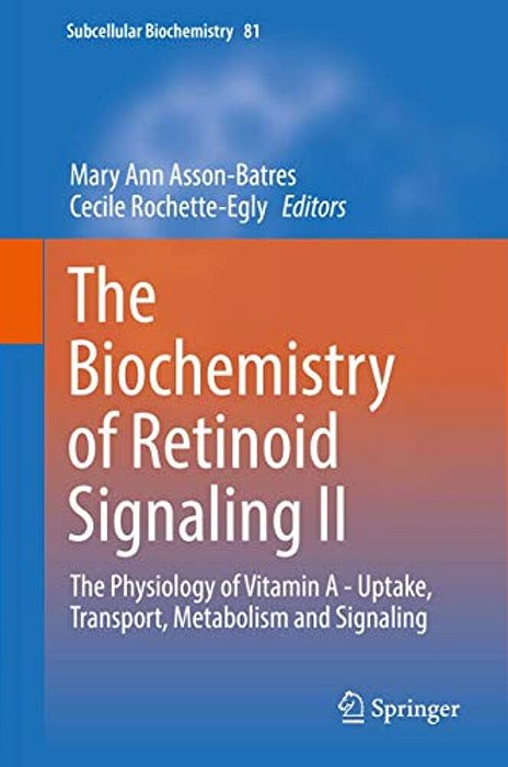 The Biochemistry Of Retinoid Signaling II: The Physiology Of Vitamin A - Uptake, Transport, Metabolism And Signaling-..
