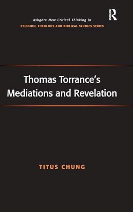 Thomas Torrance's Mediations And Revelation-..