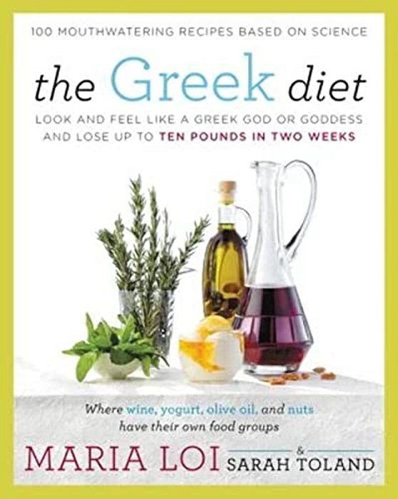 The Greek Diet: Look And Feel Like A Greek God Or Goddess And Lose Up To Ten Pounds In Two Weeks-..