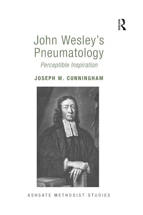 John Wesley's Pneumatology: Perceptible Inspiration-..