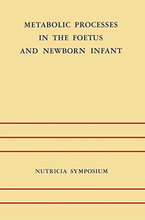 Metabolic Processes In The Foetus And Newborn Infant: Rotterdam 22-24 October 1970-..
