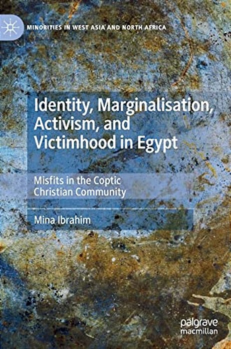Identity, Marginalisation, Activism, And Victimhood In Egypt: Misfits In The Coptic Christian Community-..
