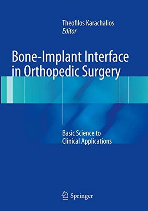 Bone-Implant Interface In Orthopedic Surgery: Basic Science To Clinical Applications-..