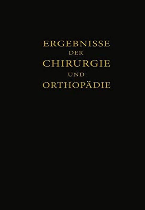 Ergebnisse Der Chirurgie Und Orthopädie: Einunddreissigster Band-..