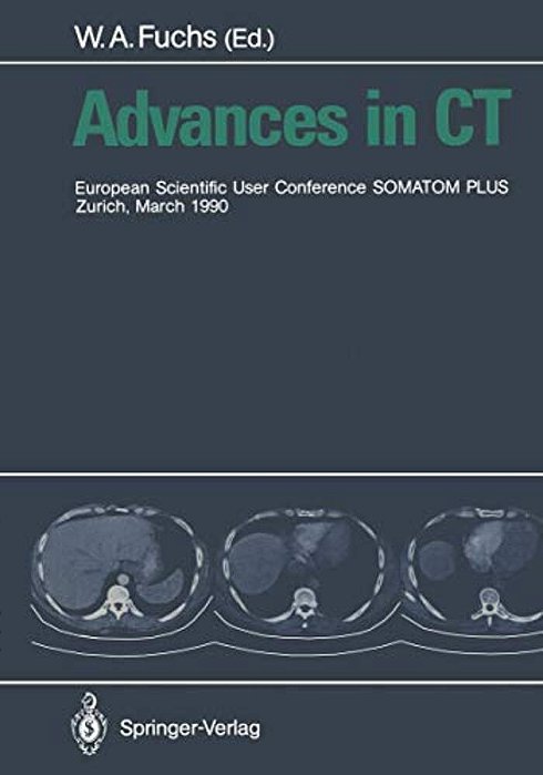 Advances In Ct: European Scientific User Conference Somatom Plus Zurich, March 1990-..