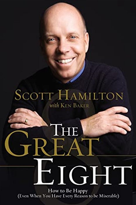 The Great Eight: How To Be Happy (Even When You Have Every Reason To Be Miserable)-..