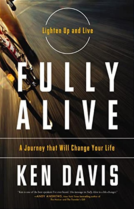 Fully Alive: Lighten Up And Live - A Journey That Will Change Your Life-..