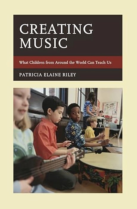 Creating Music: What Children From Around The World Can Teach US-..