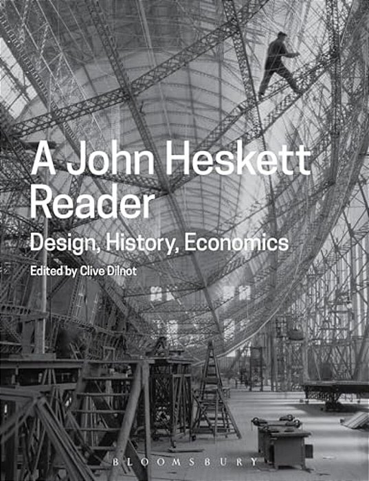 A John Heskett Reader: Design, History, Economics-..