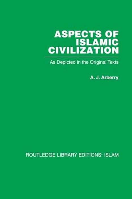 Aspects Of Islamic Civilization: As Depicted In The Original Texts-..
