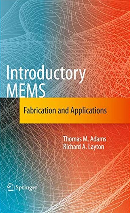 Introductory Mems: Fabrication And Applications-..