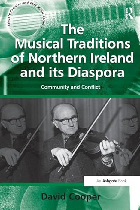 The Musical Traditions Of Northern Ireland And Its Diaspora: Community And Conflict-..