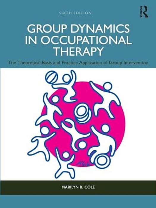 Group Dynamics In Occupational Therapy: The Theoretical Basis And Practice Application Of Group Intervention-..