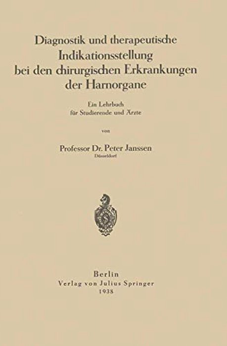 Diagnostik Und Therapeutische Indikationsstellung Bei Den Chirurgischen Erkrankungen Der Harnorgane: Ein Lehrbuch Für Studierende Und Ärzte-..