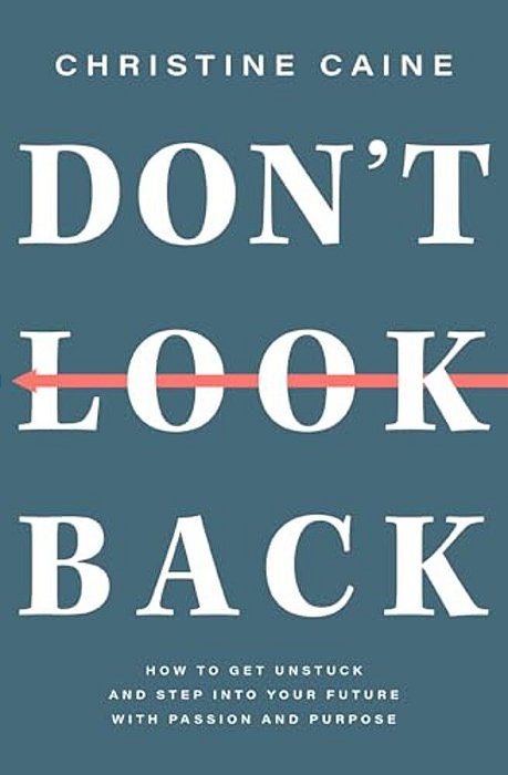 Don't Look Back: Getting Unstuck And Moving Forward With Passion And Purpose-..