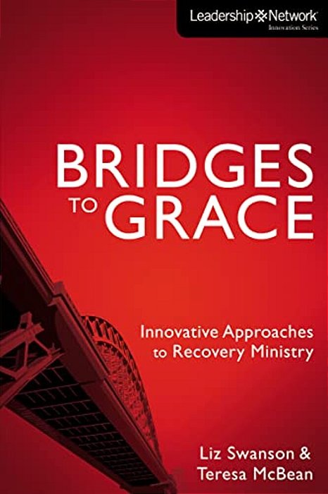 The Bridges To Grace: Innovative Approaches To Recovery Ministry-..