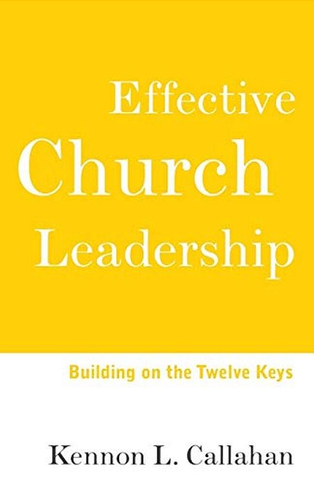 Effective Church Leadership: Building On The Twelve Keys-..