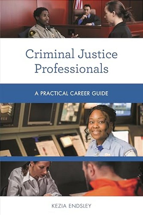 Criminal Justice Professionals: A Practical Career Guide-..