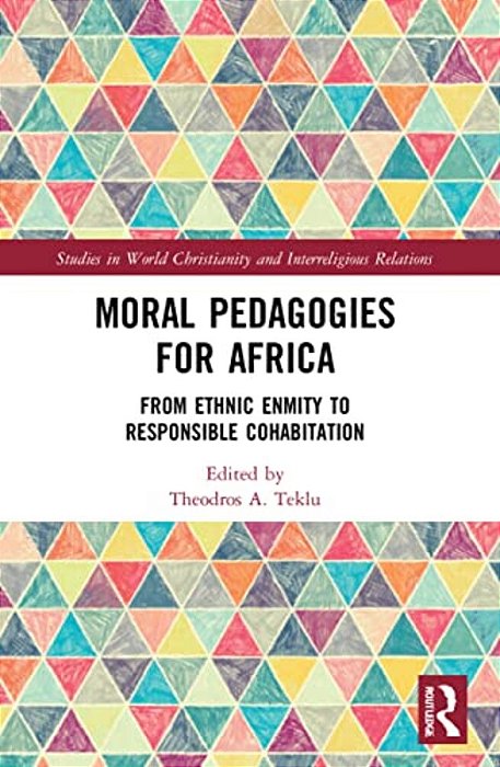 Moral Pedagogies For Africa: From Ethnic Enmity To Responsible Cohabitation-..