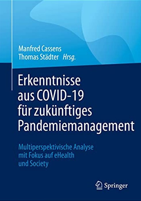 Erkenntnisse Aus Covid-19 Für Zukünftiges Pandemiemanagement: Multiperspektivische Analyse Mit Fokus Auf Ehealth Und Society-..