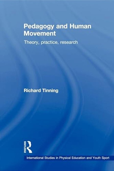 Pedagogy And Human Movement: Theory, Practice, Research-..