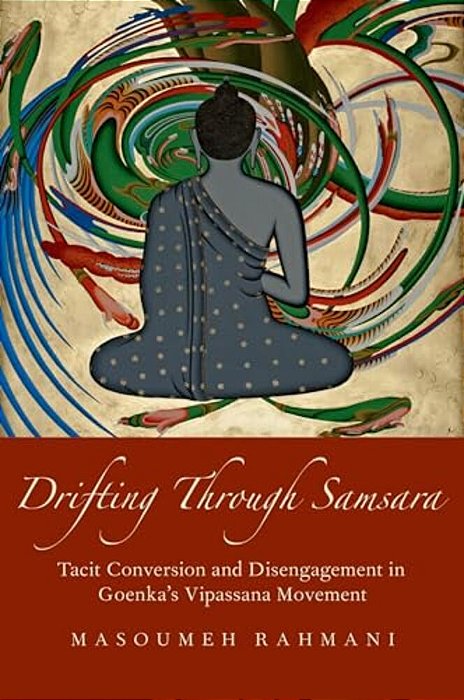 Drifting Through Samsara: Tacit Conversion And Disengagement In Goenka's Vipassana Movement-..