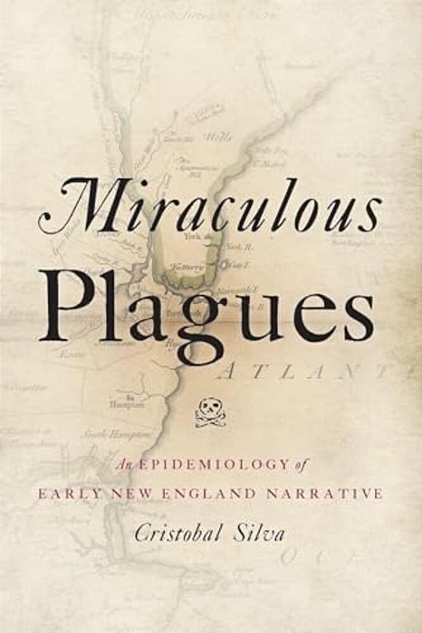 Miraculous Plagues: An Epidemiology Of Early New England Narrative-..