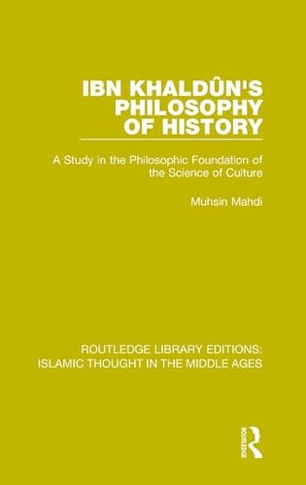 Ibn Khaldûn's Philosophy Of History: A Study In The Philosophic Foundation Of The Science Of Culture-..