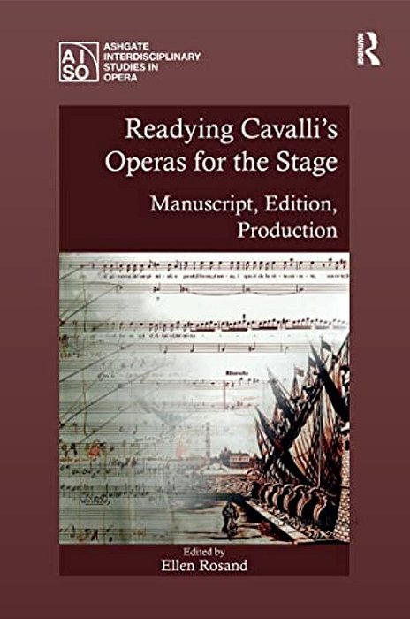 Readying Cavalli's Operas For The Stage: Manuscript, Edition, Production-..