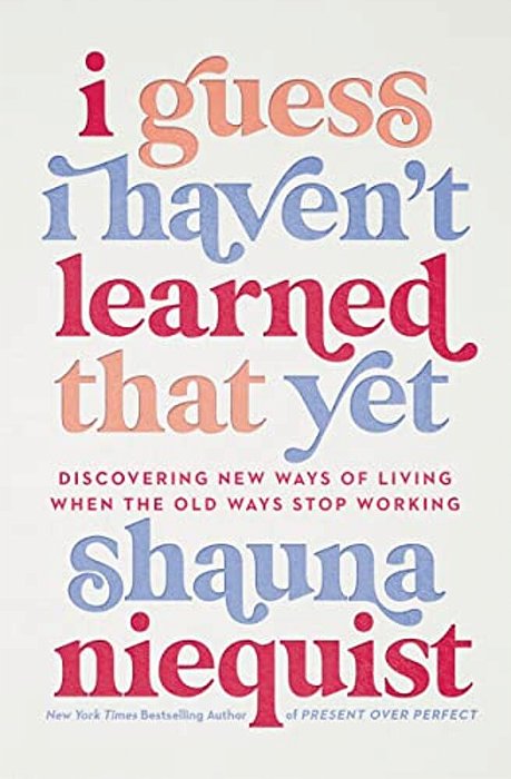 I Guess I Haven't Learned That Yet: Discovering New Ways Of Living When The Old Ways Stop Working-..