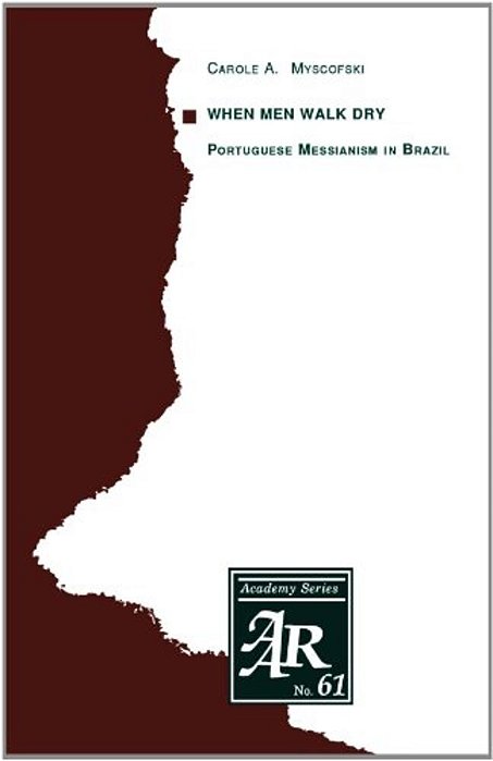 When Men Walk Dry: Portuguese Messianism In Brazil-..