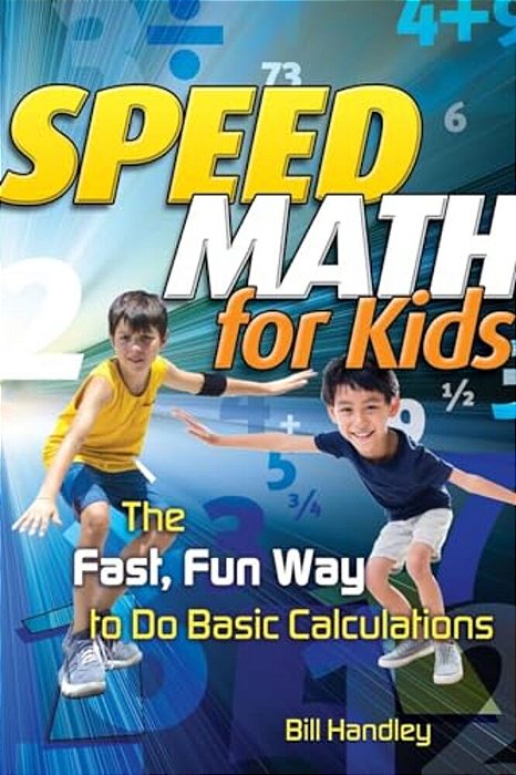 Speed Math For Kids: The Fast, Fun Way To Do Basic Calculations-..