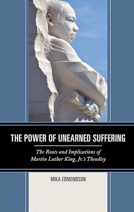 Power Of Unearned Suffering: The Roots And Implications Of Martin Luther King, Jr.'s Theodicy-..