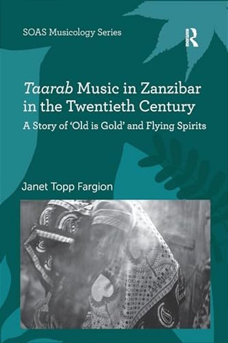 Taarab Music In Zanzibar In The Twentieth Century: A Story Of 'Old Is Gold' And Flying Spirits-..