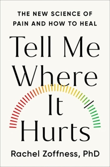 Tell Me Where It Hurts: The New Science Of Pain And How To Heal-..