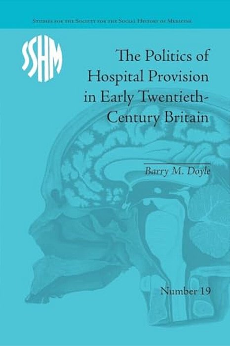 The Politics Of Hospital Provision In Early Twentieth-Century Britain-..