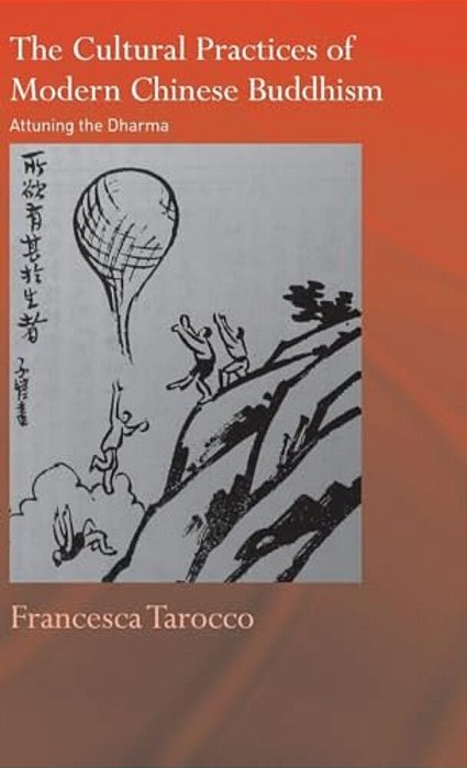 The Cultural Practices Of Modern Chinese Buddhism: Attuning The Dharma-..