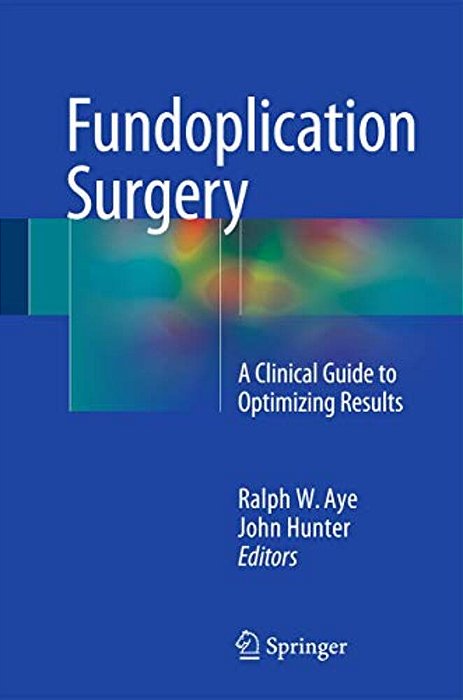 Fundoplication Surgery: A Clinical Guide To Optimizing Results-..