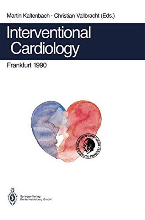 Interventional Cardiology Frankfurt 1990: Rotational Angioplasty. Coronary Balloon Angioplasty. Coarctation Of The Aorta. Valvuloplasty. Catheter Clos-..