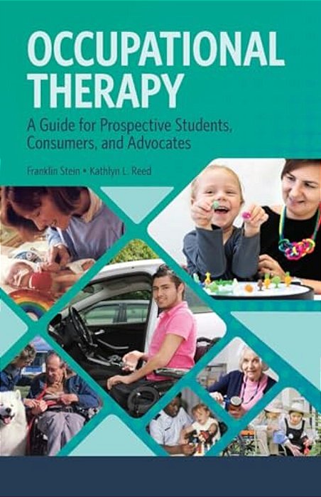 Occupational Therapy: A Guide For Prospective Students, Consumers, And Advocates-..