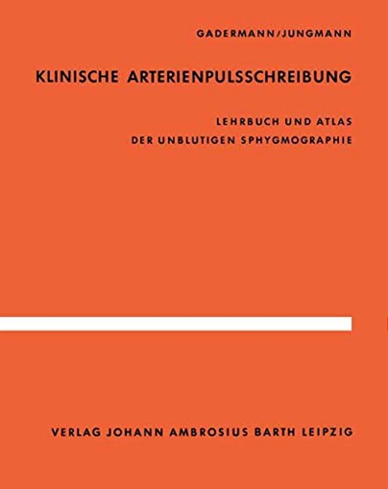 Klinische Arterienpulsschreibung: Lehrbuch Und Atlas Der Unblutigen Sphygmographie-..