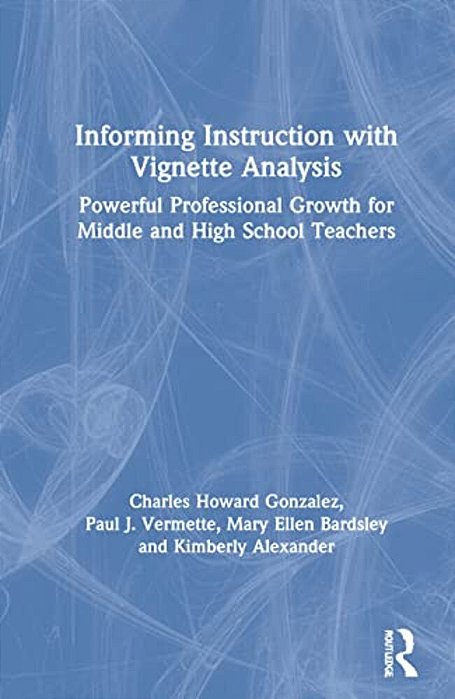 Informing Instruction With Vignette Analysis: Powerful Professional Growth For Middle And High School Teachers-..