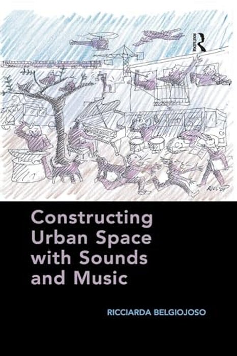 Constructing Urban Space With Sounds And Music-..