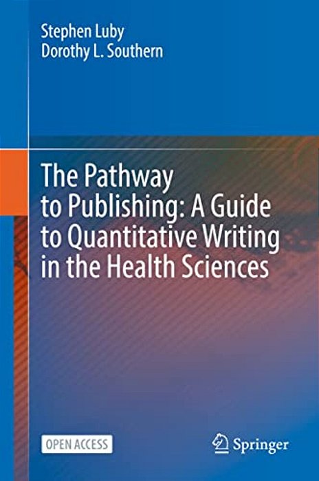 The Pathway To Publishing: A Guide To Quantitative Writing In The Health Sciences-..