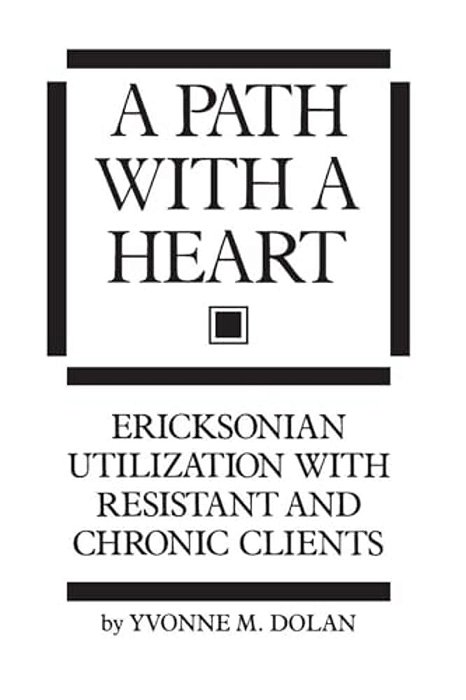 A Path With A Heart: Ericksonian Utilization With Resistant And Chronic Clients-..