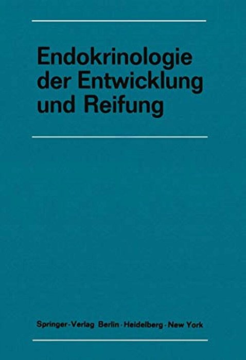 Endokrinologie Der Entwicklung Und Reifung: 16. Symposion, Ulm, 26.-28. Februar 1970-..