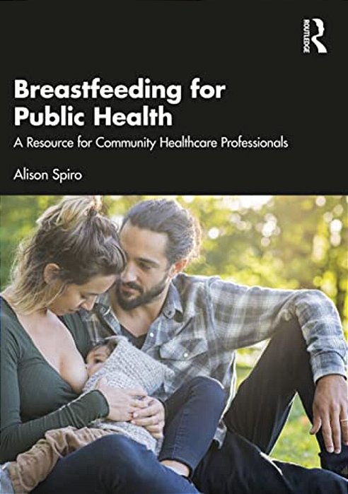 Breastfeeding For Public Health: A Resource For Community Healthcare Professionals-..